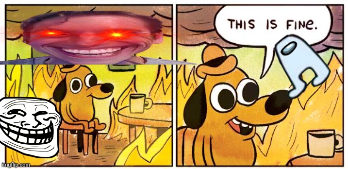 Memememememwmw | image tagged in memes,this is fine | made w/ Imgflip meme maker