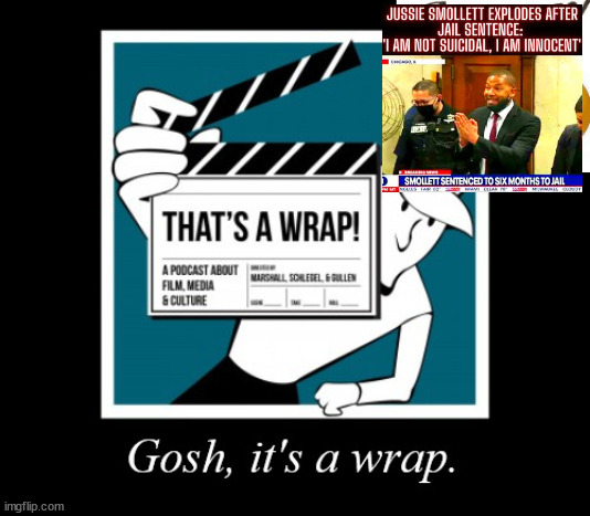 It's a WRAP!...Cut!....Movie logic! | image tagged in its a wrap,smollet,movielogic,democrats,evil | made w/ Imgflip meme maker