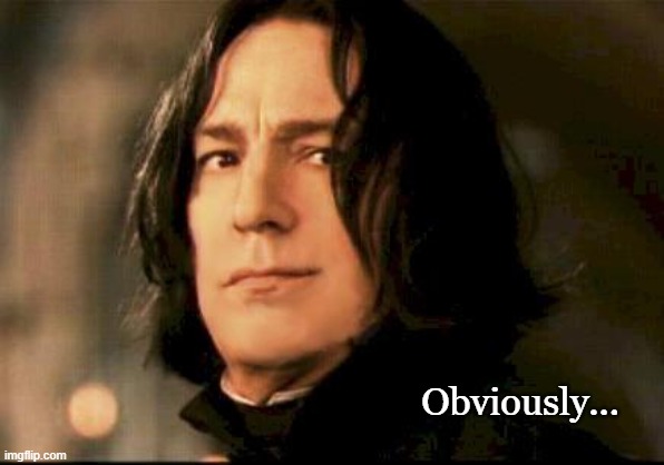 Severus snape smirking | Obviously... | image tagged in severus snape smirking | made w/ Imgflip meme maker