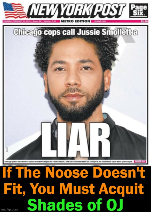 Liar, Liar, PANTS on FIRE!! | If The Noose Doesn't 
Fit, You Must Acquit; Shades of OJ | image tagged in politics,liberals,guilty,jussie smollett,disgusting,criminal | made w/ Imgflip meme maker