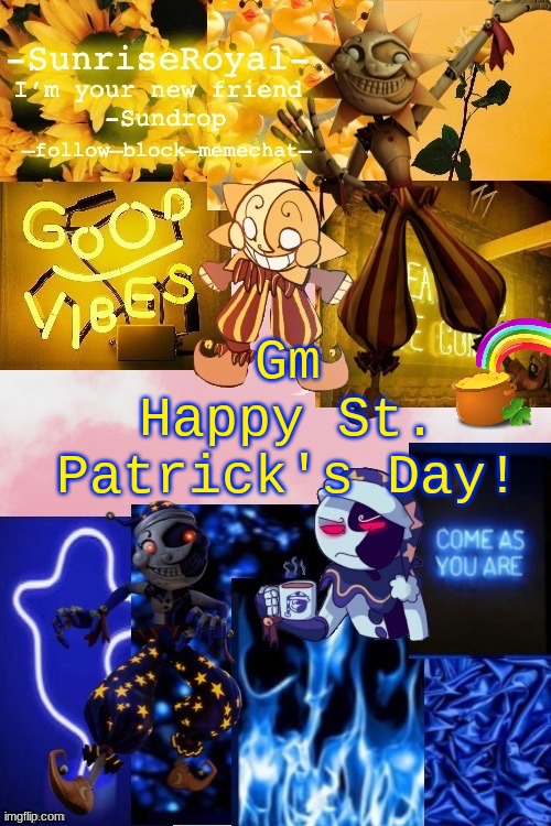 :D | Gm
Happy St. Patrick's Day! | image tagged in -sunriseroyal-'s new announcement temp thanks doggowithwaffle,good mornin,st patrick's day,ye | made w/ Imgflip meme maker