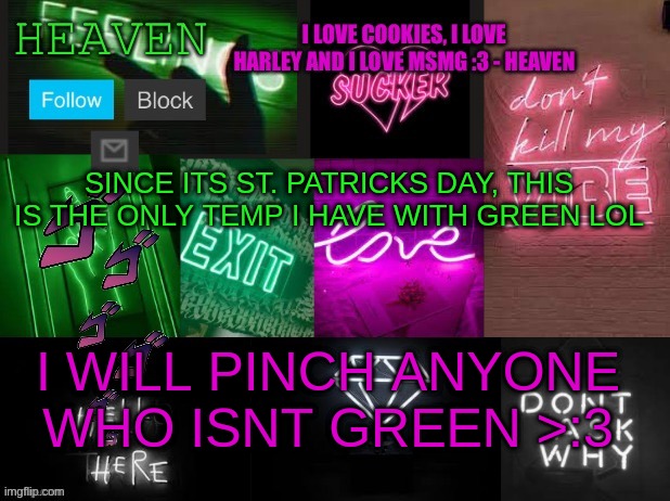 ONLY USE GREEN :3 | SINCE ITS ST. PATRICKS DAY, THIS IS THE ONLY TEMP I HAVE WITH GREEN LOL; I WILL PINCH ANYONE WHO ISNT GREEN >:3 | image tagged in heaven temp thank you - tomura shigaraki- | made w/ Imgflip meme maker