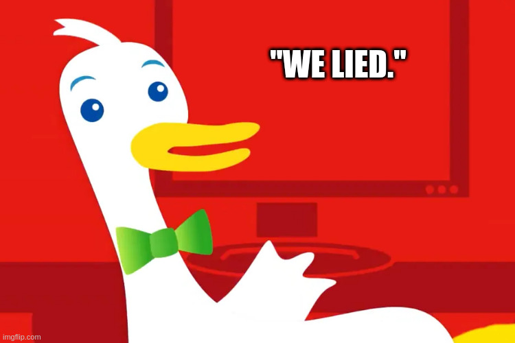 Duck Duck NO! | "WE LIED." | image tagged in duck duck no | made w/ Imgflip meme maker