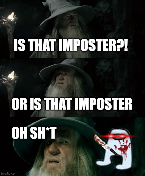 Confused Gandalf Meme | IS THAT IMPOSTER?! OR IS THAT IMPOSTER; OH SH*T | image tagged in memes,confused gandalf | made w/ Imgflip meme maker