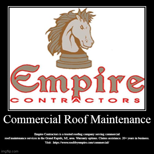 Commercial Roof Maintenance | Empire Contractors is a trusted roofing company serving commercial roof maintenance services in the Grand Rapi | image tagged in funny,demotivationals | made w/ Imgflip demotivational maker