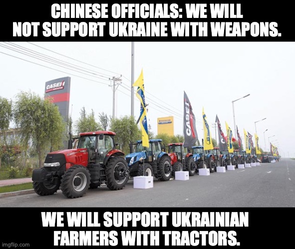Ukraine gets Chinese tractors | CHINESE OFFICIALS: WE WILL NOT SUPPORT UKRAINE WITH WEAPONS. WE WILL SUPPORT UKRAINIAN 
FARMERS WITH TRACTORS. | made w/ Imgflip meme maker