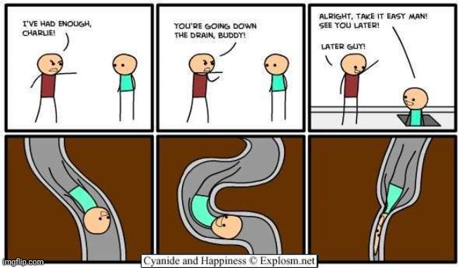 Going down the drain | image tagged in comics/cartoons,comics,comic,cyanide and happiness,going down the drain,drain | made w/ Imgflip meme maker