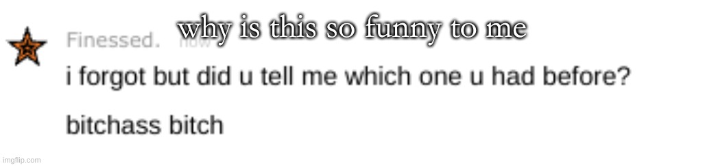 why is this so funny to me | made w/ Imgflip meme maker