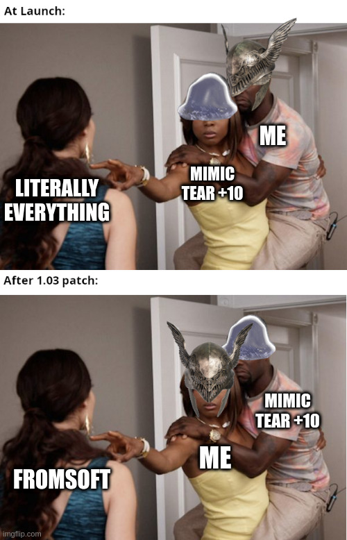 ME; MIMIC TEAR +10; LITERALLY EVERYTHING; MIMIC TEAR +10; FROMSOFT; ME | image tagged in Eldenring | made w/ Imgflip meme maker