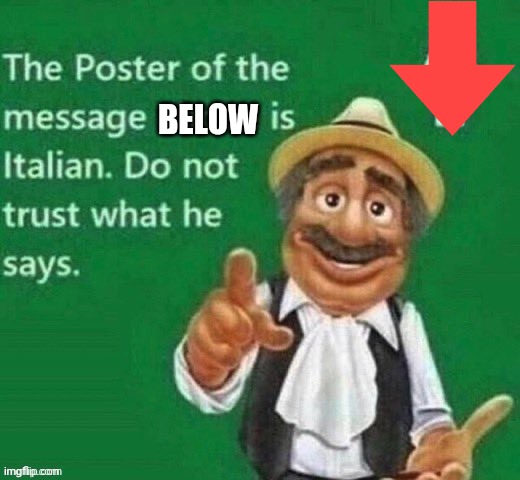 italian | BELOW | image tagged in italian | made w/ Imgflip meme maker