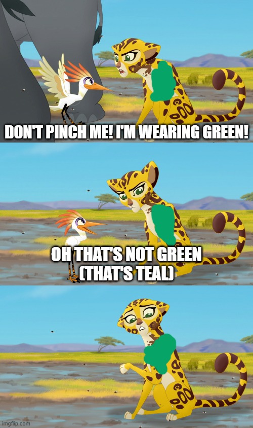 Teal is NOT green! | DON'T PINCH ME! I'M WEARING GREEN! OH THAT'S NOT GREEN
(THAT'S TEAL) | image tagged in oh that's not mud,st patrick's day,green | made w/ Imgflip meme maker