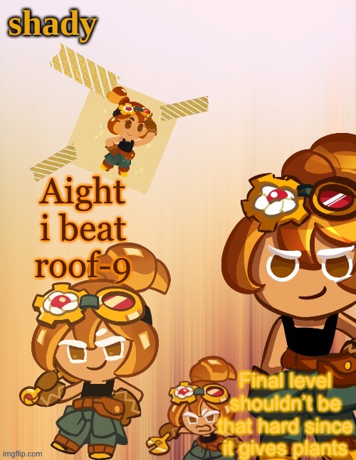 Aight i beat roof-9; Final level shouldn’t be that hard since it gives plants | image tagged in shady s 4th croissant temp thanks laks | made w/ Imgflip meme maker
