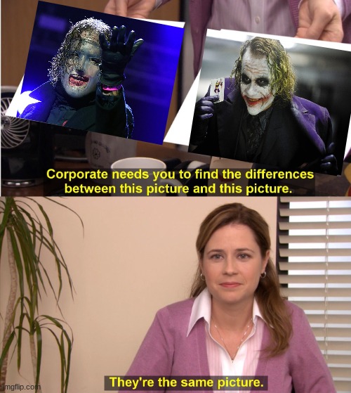 Corey Taylor and Joker | image tagged in memes,they're the same picture,slipknot,joker,batman | made w/ Imgflip meme maker