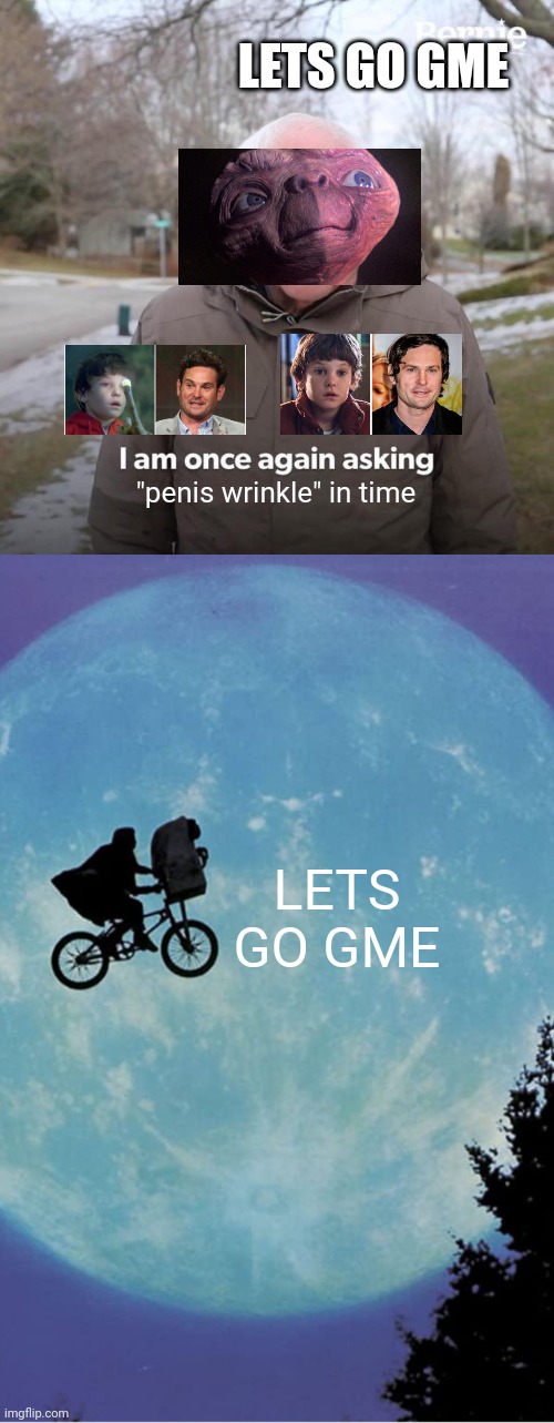 LFAP GO GME ON MOON | LETS GO GME; "penis wrinkle" in time; LETS GO GME | image tagged in memes,bernie i am once again asking for your support,lfap,time travel,time to fap,gme | made w/ Imgflip meme maker