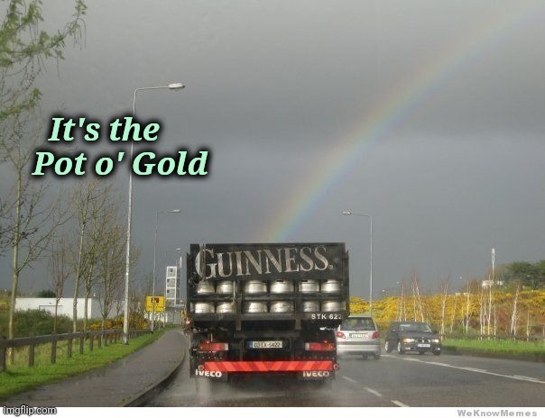 Happy Mr. Patrick's Day |  It's the
  Pot o' Gold | image tagged in happy holidays,drunk driving,found,saint patrick's day | made w/ Imgflip meme maker