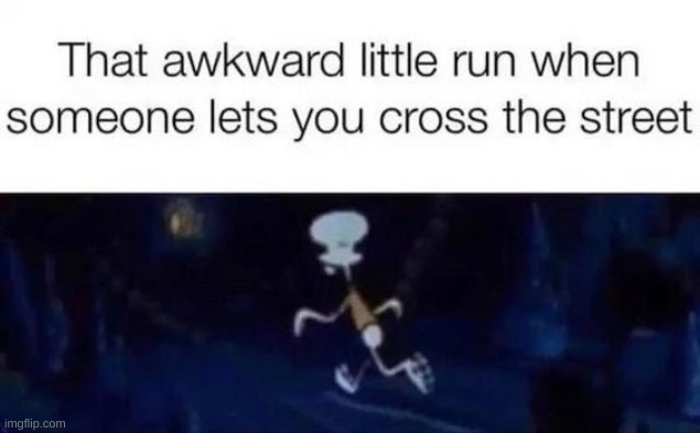 Funny little run | image tagged in squidward,run,car,death,long shlong,mphh | made w/ Imgflip meme maker