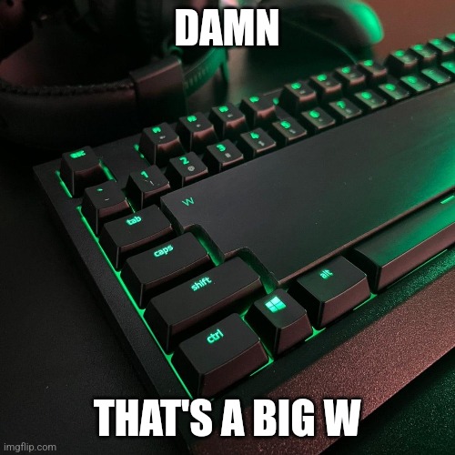 DAMN; THAT'S A BIG W | made w/ Imgflip meme maker