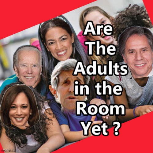 Are the Adults in the Room Now ?? | image tagged in aoc,kamala harris,john kerry,joe biden,memes | made w/ Imgflip meme maker