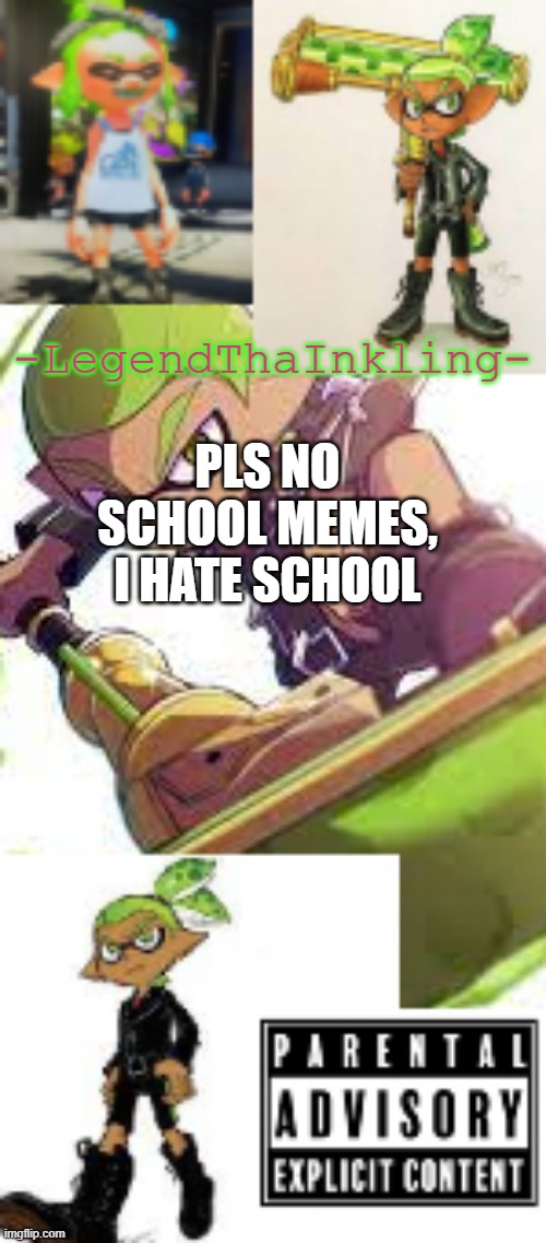 ughhhhh | PLS NO SCHOOL MEMES, I HATE SCHOOL | image tagged in legendthainkling's temp again | made w/ Imgflip meme maker