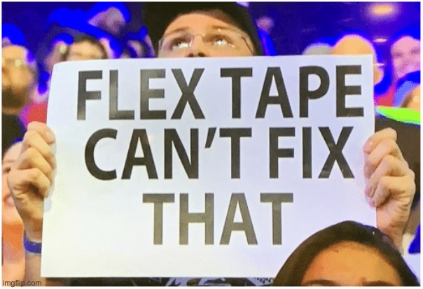 image tagged in flex tape can't fix that | made w/ Imgflip meme maker