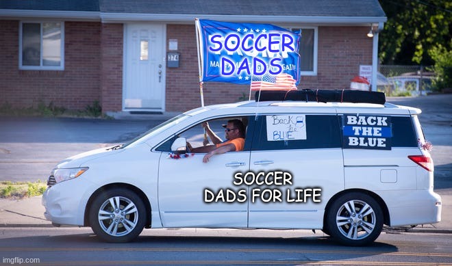 Soccer Dads 4 Trump | SOCCER DADS SOCCER DADS FOR LIFE | image tagged in soccer dads 4 trump | made w/ Imgflip meme maker