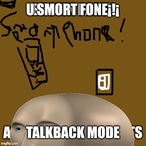 beg 4 vol up/down E.T. fone hum | U SMORT FONE¡!¡ TALKBACK MODE | image tagged in meme man smort,smort,phone,iphone,cell phone | made w/ Imgflip meme maker