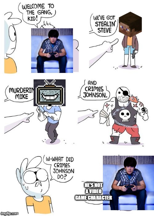 Crimes Johnson | HE'S NOT A VIDEO GAME CHARACTER | image tagged in crimes johnson | made w/ Imgflip meme maker