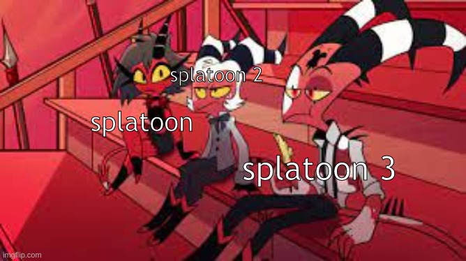 another temp i made | splatoon 2; splatoon; splatoon 3 | image tagged in me and the bois | made w/ Imgflip meme maker