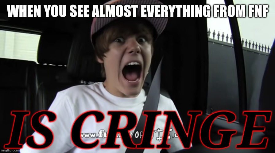 dunno what to say | WHEN YOU SEE ALMOST EVERYTHING FROM FNF; IS CRINGE | image tagged in justin bieber screaming,fnf,cringe,oh god why | made w/ Imgflip meme maker