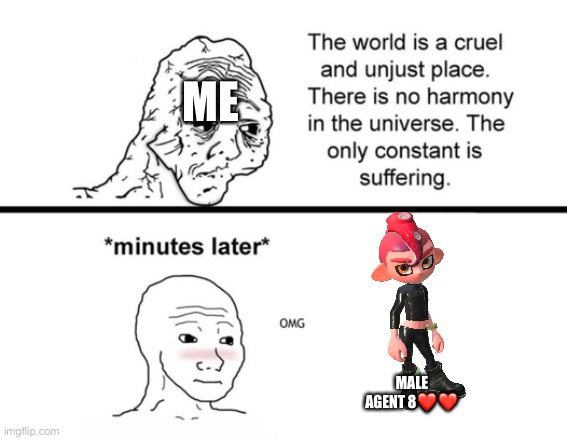 He is precious boi | ME; MALE AGENT 8❤️❤️ | image tagged in the only constant is suffering | made w/ Imgflip meme maker