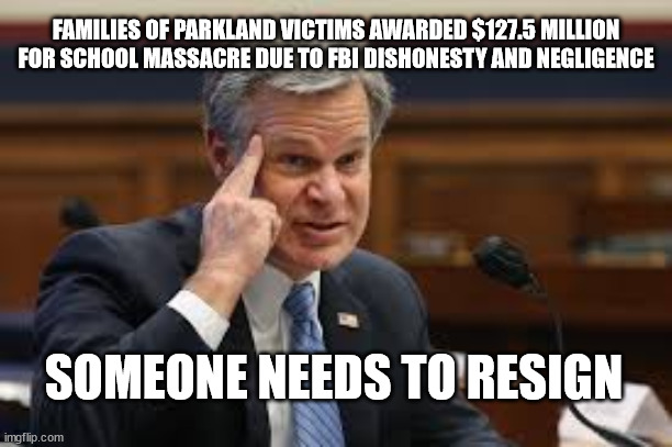 The FBI lied about this one too! | FAMILIES OF PARKLAND VICTIMS AWARDED $127.5 MILLION FOR SCHOOL MASSACRE DUE TO FBI DISHONESTY AND NEGLIGENCE; SOMEONE NEEDS TO RESIGN | image tagged in fbi roll safe | made w/ Imgflip meme maker