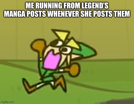 Running Link | ME RUNNING FROM LEGEND’S MANGA POSTS WHENEVER SHE POSTS THEM | image tagged in running link | made w/ Imgflip meme maker