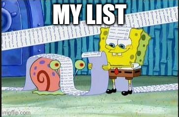 Really long list | MY LIST | image tagged in really long list | made w/ Imgflip meme maker