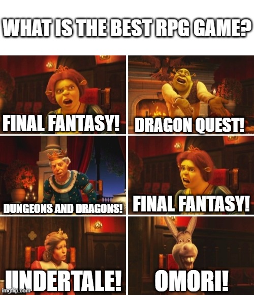 Me who prefers Earthbound (kinda): "Pathetic." |  WHAT IS THE BEST RPG GAME? FINAL FANTASY! DRAGON QUEST! FINAL FANTASY! DUNGEONS AND DRAGONS! OMORI! UNDERTALE! | image tagged in shrek fiona harold donkey,rpg,gaming | made w/ Imgflip meme maker