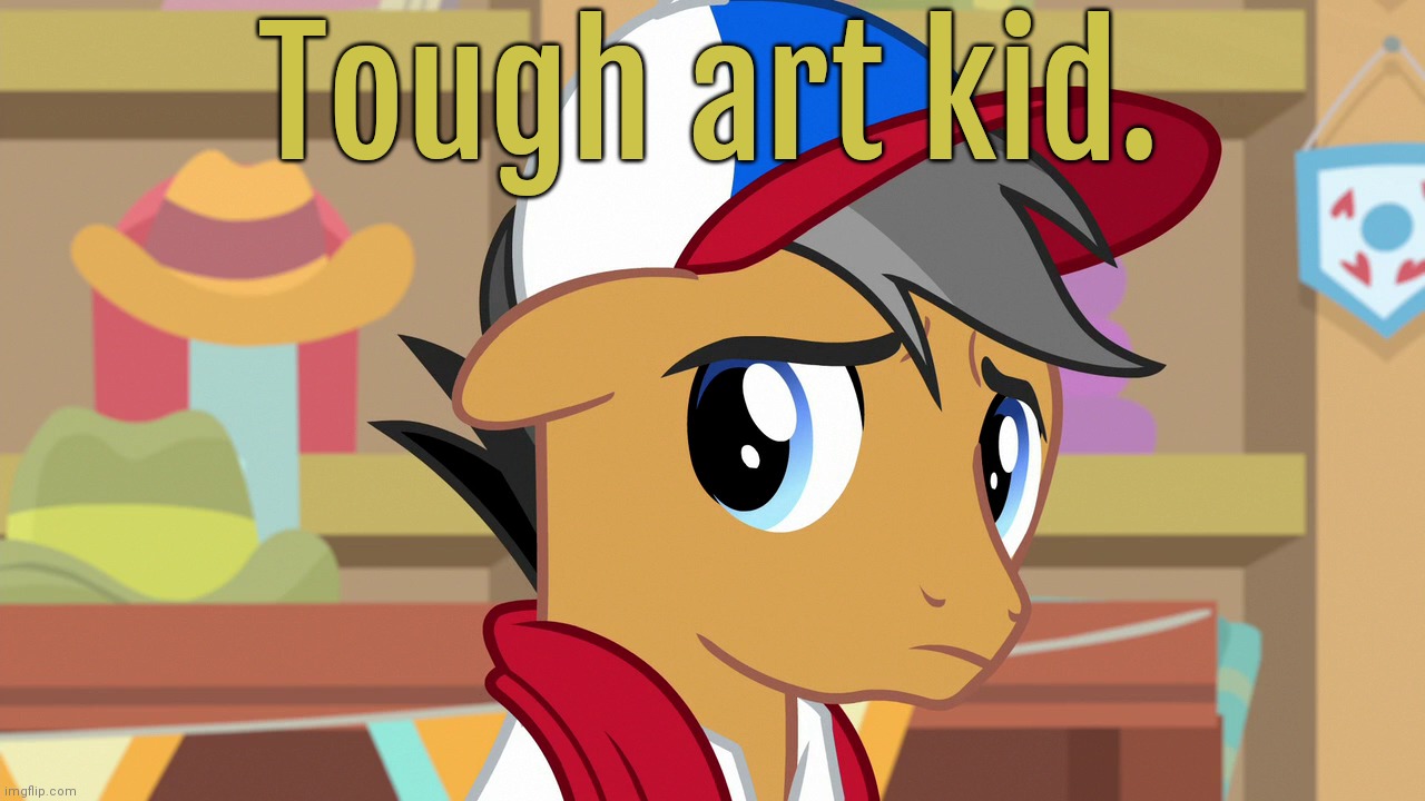 Pouty Pants (MLP) | Tough art kid. | image tagged in pouty pants mlp | made w/ Imgflip meme maker