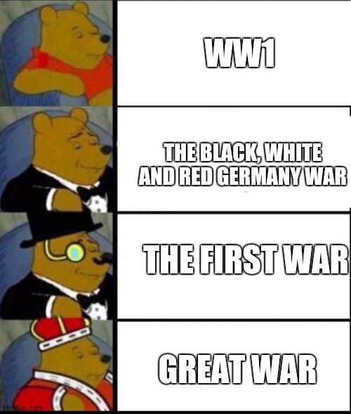 WOLD WAH WON | WW1; THE BLACK, WHITE AND RED GERMANY WAR; THE FIRST WAR; GREAT WAR | image tagged in winnie the pooh 4 | made w/ Imgflip meme maker