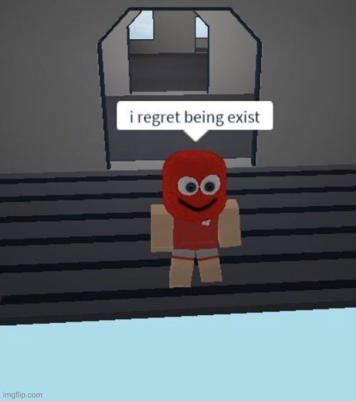I regret being exist | image tagged in i regret being exist | made w/ Imgflip meme maker