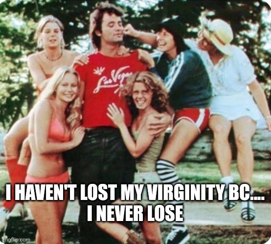 When they found out | I HAVEN'T LOST MY VIRGINITY BC....

I NEVER LOSE | image tagged in when they found out | made w/ Imgflip meme maker