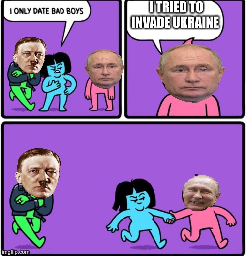 Bad boi | I TRIED TO INVADE UKRAINE | image tagged in i only date bad boys | made w/ Imgflip meme maker