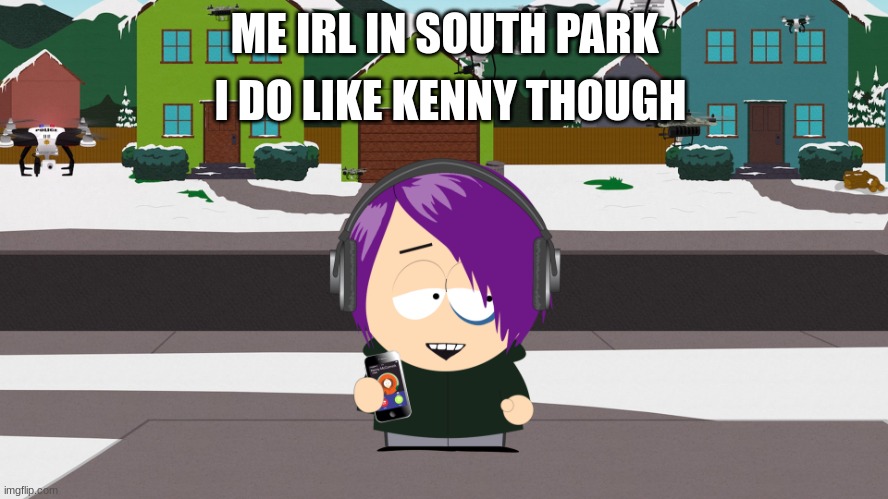 please dont ship me with anybody | I DO LIKE KENNY THOUGH; ME IRL IN SOUTH PARK | image tagged in south park,meme | made w/ Imgflip meme maker