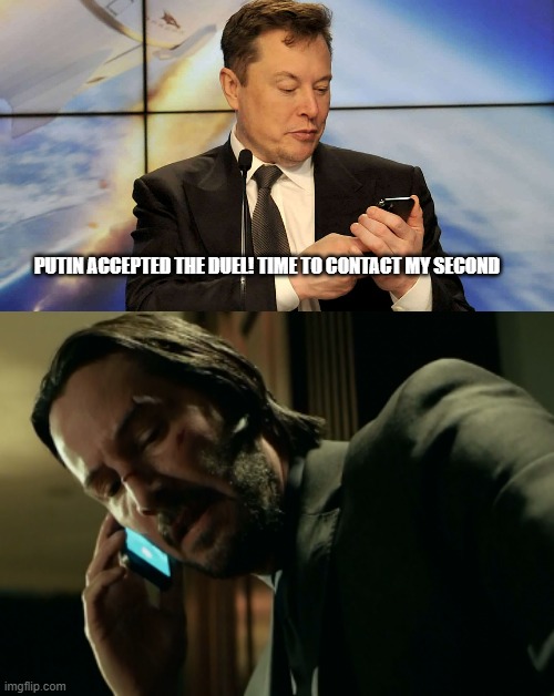 game on | PUTIN ACCEPTED THE DUEL! TIME TO CONTACT MY SECOND | image tagged in elon musk,john wick | made w/ Imgflip meme maker