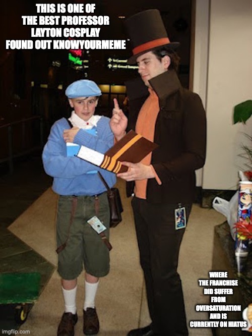 Professor Layton Cosplay | THIS IS ONE OF THE BEST PROFESSOR LAYTON COSPLAY FOUND OUT KNOWYOURMEME; WHERE THE FRANCHISE DID SUFFER FROM OVERSATURATION AND IS CURRENTLY ON HIATUS | image tagged in professor layton,memes,cosplay | made w/ Imgflip meme maker