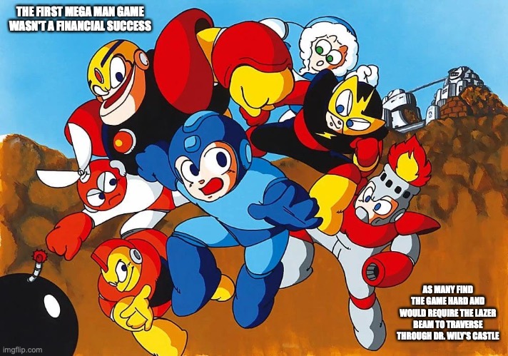 First Mega Man Game | THE FIRST MEGA MAN GAME WASN'T A FINANCIAL SUCCESS; AS MANY FIND THE GAME HARD AND WOULD REQUIRE THE LAZER BEAM TO TRAVERSE THROUGH DR. WILY'S CASTLE | image tagged in gaming,megaman,memes | made w/ Imgflip meme maker
