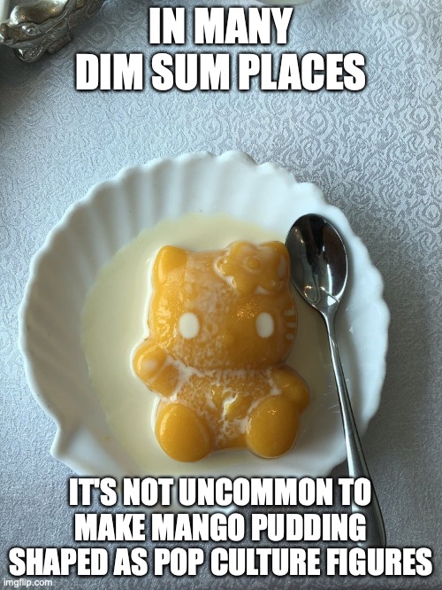 Hello Kitty-Shaped Mango Pudding | IN MANY DIM SUM PLACES; IT'S NOT UNCOMMON TO MAKE MANGO PUDDING SHAPED AS POP CULTURE FIGURES | image tagged in memes,pudding,food,hello kitty | made w/ Imgflip meme maker