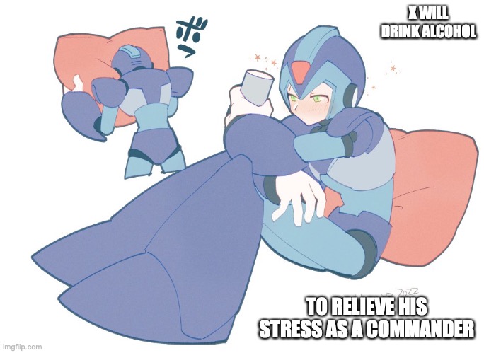 Intoxicated X | X WILL DRINK ALCOHOL; TO RELIEVE HIS STRESS AS A COMMANDER | image tagged in megaman,megaman x,alcohol,memes | made w/ Imgflip meme maker