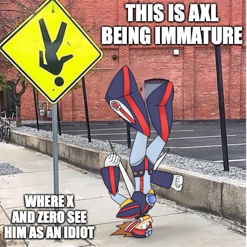Axl Imitating Upside-Down Crossing Sign | THIS IS AXL BEING IMMATURE; WHERE X AND ZERO SEE HIM AS AN IDIOT | image tagged in memes,megaman,megaman x,axl | made w/ Imgflip meme maker