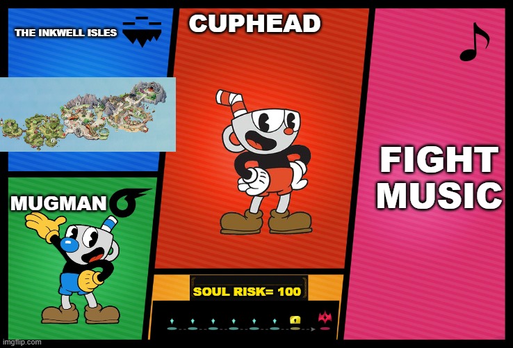 Smash Ultimate DLC fighter profile |  THE INKWELL ISLES; CUPHEAD; FIGHT MUSIC; MUGMAN; SOUL RISK= 100 | image tagged in smash ultimate dlc fighter profile | made w/ Imgflip meme maker