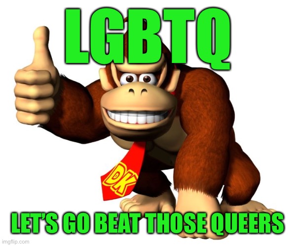 donkey butter | LGBTQ; LET’S GO BEAT THOSE QUEERS | image tagged in donkey butter | made w/ Imgflip meme maker