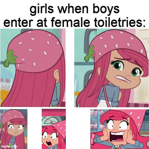 Girls when boys intrude female toilet rooms | girls when boys enter at female toiletries: | image tagged in memes,funny,funny memes,strawberry shortcake,strawberry shortcake berry in the big city,dank memes | made w/ Imgflip meme maker