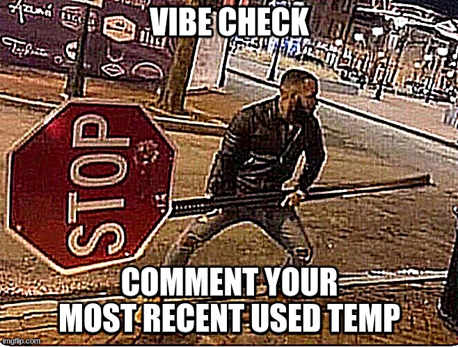 vib3 check | VIBE CHECK; COMMENT YOUR MOST RECENT USED TEMP | made w/ Imgflip meme maker